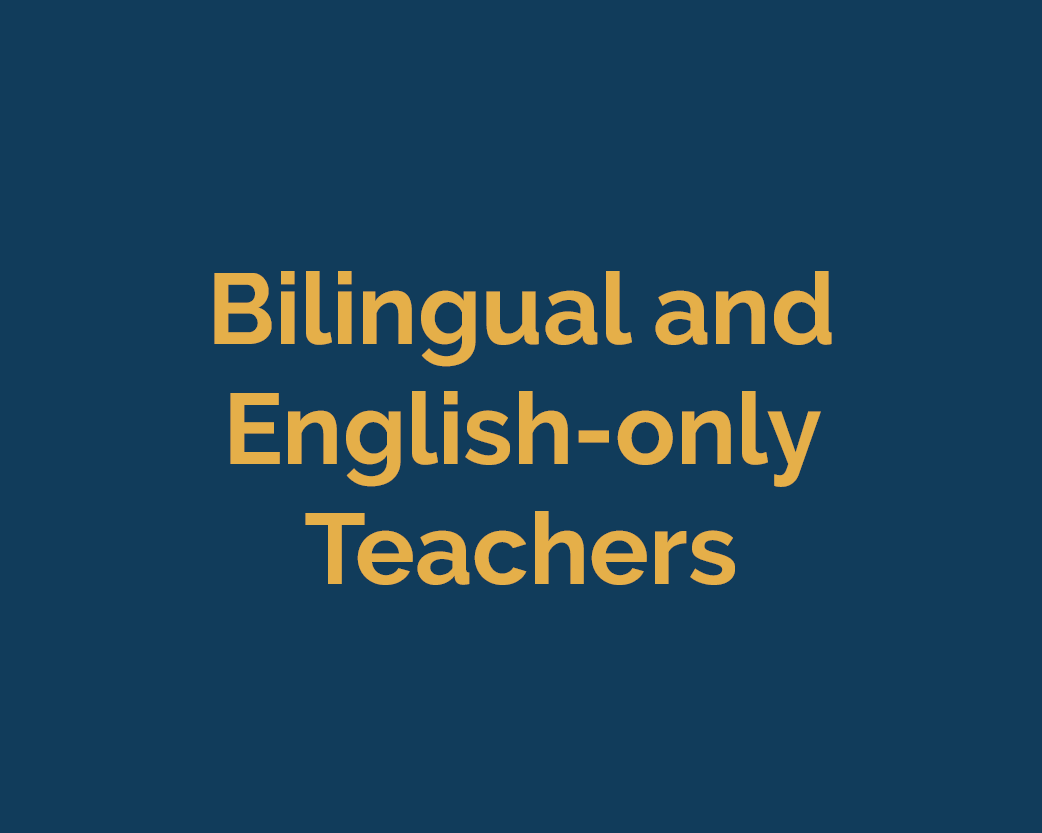 <b>BILINGUAL AND ENGLISH-ONLY TEACHERS</b>
